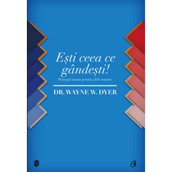Esti ceea ce gandesti! - Dr. Wayne W. Dyer